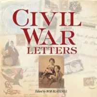 Dopisy z občanské války: Z domova, tábora a bojiště - Civil War Letters: From Home, Camp & Battlefield