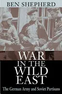 Válka na Divokém východě: Německá armáda a sovětští partyzáni - War in the Wild East: The German Army and Soviet Partisans