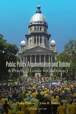 Argumentace a debata o veřejné politice: Praktický průvodce pro obhajobu, druhé vydání - Public Policy Argumentation and Debate: A Practical Guide for Advocacy, Second Edition