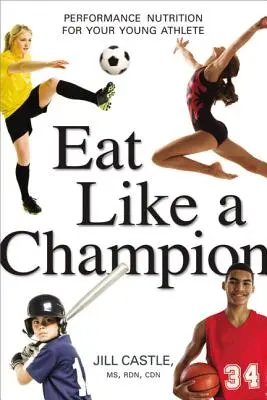 Jezte jako šampion: Výživa pro výkonnostní mladé sportovce - Eat Like a Champion: Performance Nutrition for Your Young Athlete