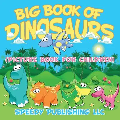 Velká kniha dinosaurů (obrázková kniha pro děti) - Big Book Of Dinosaurs (Picture Book For Children)