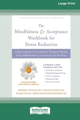 Mindfulness and Acceptance Workbook for Stress Reduction (Pracovní kniha všímavosti a přijímání pro snížení stresu): Kniha: Terapie přijetí a závazku ke zvládání stresu, budování odolnosti a vytváření L - Mindfulness and Acceptance Workbook for Stress Reduction: Using Acceptance and Commitment Therapy to Manage Stress, Build Resilience, and Create the L
