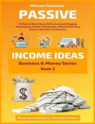 Nápady na pasivní příjem: (Blogování, Dropshipping, Shopify, Fotografie, Affiliate Marketing, Amazon FBA, - Passive Income Ideas: 50 Ways to Make Money Online Analyzed (Blogging, Dropshipping, Shopify, Photography, Affiliate Marketing, Amazon FBA,