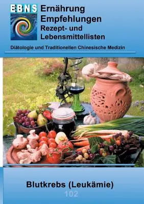 Výživa při rakovině krve (leukémii): Výživa při rakovině krve (leukémii) - podpora léčby rakoviny. - Ernhrung bei Blutkrebs (Leukmie): Krebs-Therapieuntersttzung - Ernhrung bei Blutkrebs (Leukmie)