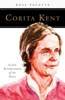 Corita Kentová: Poutník na cestě: Něžná revolucionářka srdce - Corita Kent: Gentle Revolutionary of the Heart