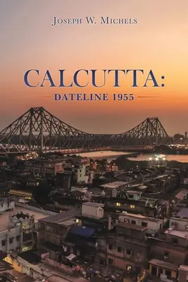 Kalkata: Dateline 1955 - Calcutta: Dateline 1955