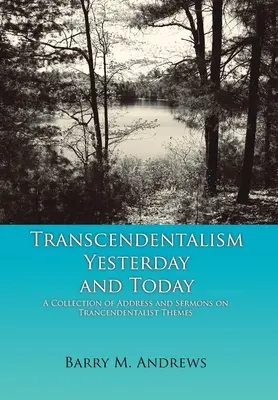 Transcendentalismus včera a dnes: Sbírka projevů a kázání na trancendentalistická témata: včerejšek a dnešek. - Transcendentalism Yesterday and Today: A Collection of Addresses and Sermons on Trancendentalist Themes