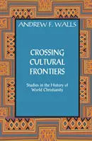 Překračování kulturních hranic: Studie z dějin světového křesťanství - Crossing Cultural Frontiers: Studies in the History of World Christianity