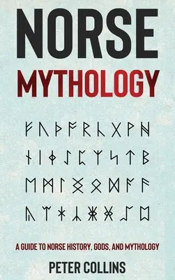 Severská mytologie: Průvodce severskou historií, bohy a mytologií - Norse Mythology: A Guide to Norse History, Gods and Mythology