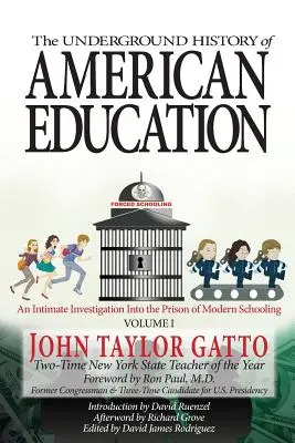 Podzemní dějiny amerického školství, díl I: Svazek: Důvěrné vyšetřování vězení moderního školství - The Underground History of American Education, Volume I: An Intimate Investigation Into the Prison of Modern Schooling