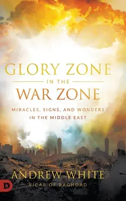 Zóna slávy ve válečné zóně: Zázraky, znamení a divy na Blízkém východě - Glory Zone in the War Zone: Miracles, Signs, and Wonders in the Middle East