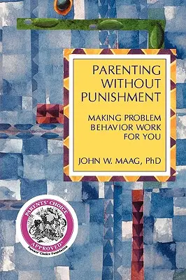 Rodičovství bez trestů: Problémové chování je pro vás přínosem - Parenting Without Punishment: Making Problem Behavior Work for You