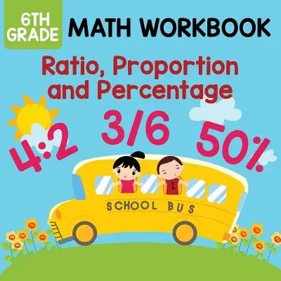 Pracovní sešit k matematice pro 6. třídu: Cvičebnice: Poměr, proporce a procenta - 6th Grade Math Workbook: Ratio, Proportion and Percentage