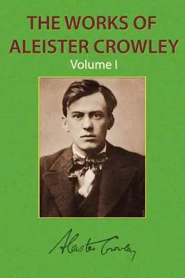 Díla Aleistera Crowleyho 1. díl - The Works of Aleister Crowley Vol. 1
