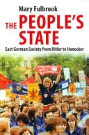 Lidový stát: Východoněmecká společnost od Hitlera po Honeckera - The People's State: East German Society from Hitler to Honecker