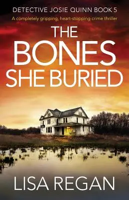 Kosti, které pohřbila: Naprosto strhující kriminální thriller, při kterém se zastavuje srdce. - The Bones She Buried: A completely gripping, heart-stopping crime thriller