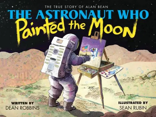 Astronaut, který namaloval Měsíc: Pravdivý příběh Alana Beana - The Astronaut Who Painted the Moon: The True Story of Alan Bean