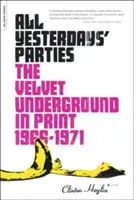 Všechny včerejší večírky: The Velvet Underground in Print, 1966-1971: The Velvet Underground in Print, 1966-1971 - All Yesterdays' Parties: The Velvet Underground in Print, 1966-1971