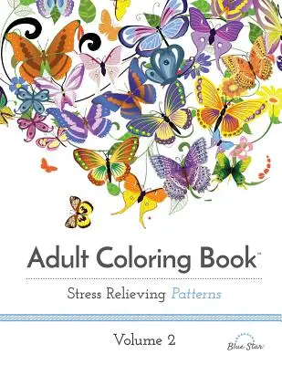 Omalovánky pro dospělé: Vzory pro uvolnění stresu, svazek 2 - Adult Coloring Book: Stress Relieving Patterns, Volume 2
