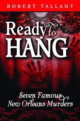 Připraveni k pověšení: Sedm slavných neworleanských vražd - Ready to Hang: Seven Famous New Orleans Murders