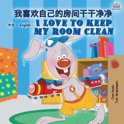 I Love to Keep My Room Clean (Chinese English Bilingual Book for Kids -Mandarin Simplified) (Miluju, když mám v pokoji čisto): Mandarínská čínština zjednodušená - I Love to Keep My Room Clean (Chinese English Bilingual Book for Kids -Mandarin Simplified): Mandarin Chinese Simplified
