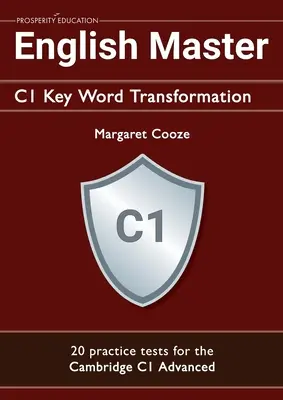English Master C1 Key Word Transformation (20 cvičných testů ke zkoušce Cambridge Advanced): 200 testových otázek s klíči k odpovědím - English Master C1 Key Word Transformation (20 practice tests for the Cambridge Advanced): 200 test questions with answer keys