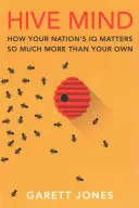 Úlová mysl: Jak na IQ vašeho národa záleží mnohem více než na vašem vlastním IQ - Hive Mind: How Your Nation's IQ Matters So Much More Than Your Own