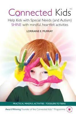 Propojené děti: Pomozte dětem se speciálními potřebami (a s autismem) ZÁŘIT pomocí všímavých a procítěných aktivit. - Connected Kids: Help Kids with Special Needs (and Autism) SHINE with mindful, heartfelt activities