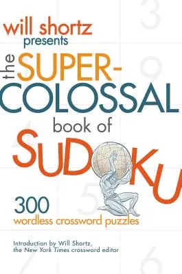 Will Shortz představuje superkolosální knihu sudoku: 300 křížovek bez slov - Will Shortz Presents the Super-Colossal Book of Sudoku: 300 Wordless Crossword Puzzles