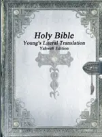 Bible svatá: Vydání Yahweh: Youngův doslovný překlad - Holy Bible: Young's Literal Translation Yahweh Edition