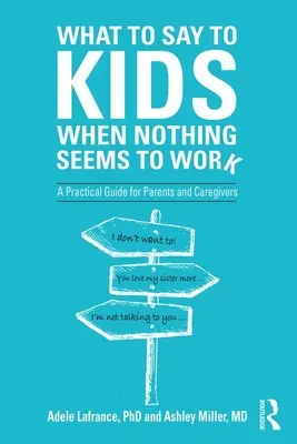 Co říkat dětem, když se zdá, že nic nezabírá: Praktický průvodce pro rodiče a pečovatele - What to Say to Kids When Nothing Seems to Work: A Practical Guide for Parents and Caregivers