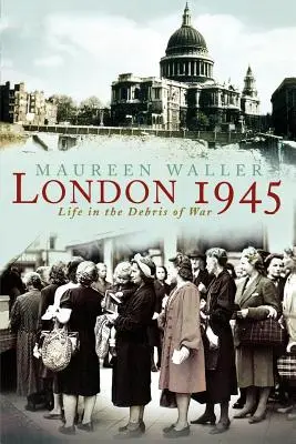 Londýn 1945: Život v troskách války - London 1945: Life in the Debris of War