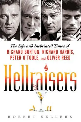 Pekelníci: Život a opilecké časy Richarda Burtona, Richarda Harrise, Petera O'Toolea a Olivera Reeda. - Hellraisers: The Life and Inebriated Times of Richard Burton, Richard Harris, Peter O'Toole, and Oliver Reed