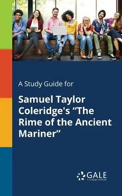 Studijní příručka pro knihu Samuela Taylora Coleridge The Rime of the Ancient Mariner (Píseň o starém námořníkovi) - A Study Guide for Samuel Taylor Coleridge's The Rime of the Ancient Mariner