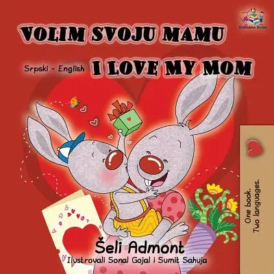 Volim svoju mamu I love my mom (latinská abeceda): Srbsko anglická dvojjazyčná kniha - Volim svoju mamu I Love My Mom (Latin Alphabet): Serbian English Bilingual Book