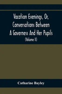 Prázdninové večery aneb rozhovory guvernantky s žáky: S dodatkem o návštěvě z Etonu: Série původních básní, T - Vacation Evenings, Or, Conversations Between A Governess And Her Pupils: With The Addition Of A Visitor From Eton: Being A Series Of Original Poems, T