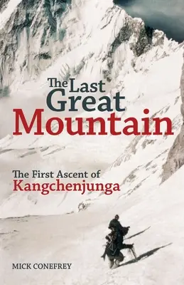 Poslední velká hora: První výstup na Kangchenjungu: Největší světová velmoc: První výstup na Kangchenjungu. - The Last Great Mountain: The First Ascent of Kangchenjunga