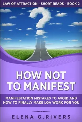 Jak nemanifestovat: Manifestační chyby, kterých je třeba se vyvarovat, a jak konečně přimět LOA, aby pro vás fungovalo - How Not to Manifest: Manifestation Mistakes to AVOID and How to Finally Make LOA Work for You