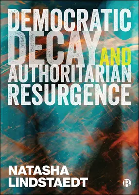 Demokratický úpadek a autoritářské obrození - Democratic Decay and Authoritarian Resurgence
