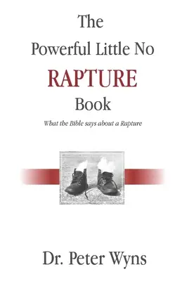 Mocná malá kniha Bez vytržení: Co říká Bible o vytržení - The Powerful Little No Rapture Book: What the Bible Says About a Rapture