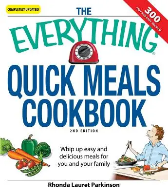 The Everything Quick Meals Cookbook (Kuchařka rychlých jídel): Snadná a chutná jídla pro vás a vaši rodinu - kuchařka pro rychlou přípravu pokrmů - The Everything Quick Meals Cookbook: Whip Up Easy and Delicious Meals for You and Your Family