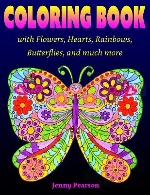 Omalovánky s květinami, srdíčky, duhami, motýly a mnoha dalšími motivy: pro všechny věkové kategorie od teenagerů po dospělé - Coloring Book with Flowers, Hearts, Rainbows, Butterflies, and much more: for all ages from Tweens to Adults
