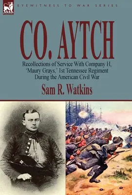 Co. Aytch: Maury Grays, 1. pluku Tennessee během americké občanské války. - Co. Aytch: Recollections of Service With Company H, 'Maury Grays, ' 1st Tennessee Regiment During the American Civil War