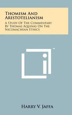 Tomismus a aristotelismus: Aristotelismus: studie o komentáři Tomáše Akvinského k Etice Nikomachově - Thomism And Aristotelianism: A Study Of The Commentary By Thomas Aquinas On The Nicomachean Ethics
