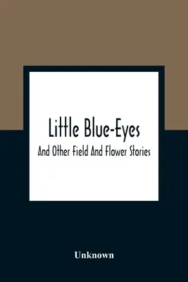 Malé modroočko: A jiné polní a květinové příběhy - Little Blue-Eyes: And Other Field And Flower Stories