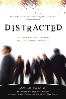 Rozptýlená pozornost: Ztráta pozornosti a přicházející doba temna - Distracted: The Erosion of Attention and the Coming Dark Age