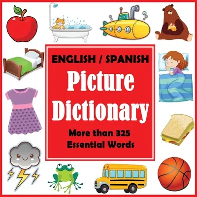 Anglicko-španělský obrázkový slovník: První španělský slovník s více než 325 základními slovy - English Spanish Picture Dictionary: First Spanish Word Book with More than 325 Essential Words