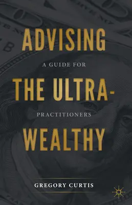 Poradenství pro velmi zdravé: Příručka pro praktické lékaře - Advising the Ultra-Wealthy: A Guide for Practitioners