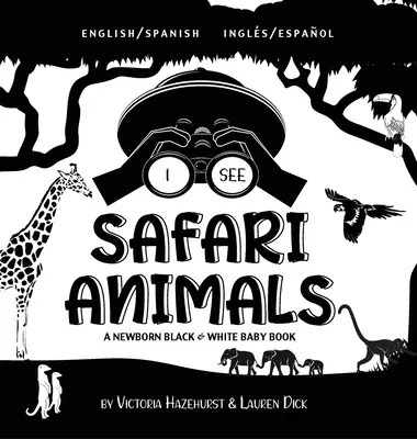Vidím zvířata ze safari: Dvojjazyčná (anglicky / španělsky) (Ingls / Espaol) Černobílá knížka pro novorozence (vysoce kontrastní design a vzory) ( - I See Safari Animals: Bilingual (English / Spanish) (Ingls / Espaol) A Newborn Black & White Baby Book (High-Contrast Design & Patterns) (
