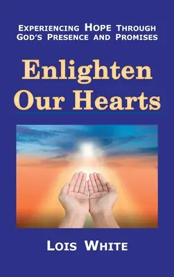 Osvěťte naše srdce: Prožít naději skrze Boží přítomnost a zaslíbení - Enlighten Our Hearts: Experiencing Hope Through God's Presence and Promises